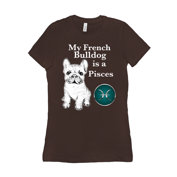 My French Bulldog Is A Pisces T-Shirts