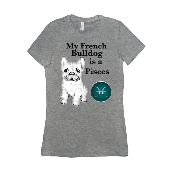 My French Bulldog Is A Pisces T-Shirts