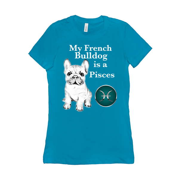 My French Bulldog Is A Pisces T-Shirts