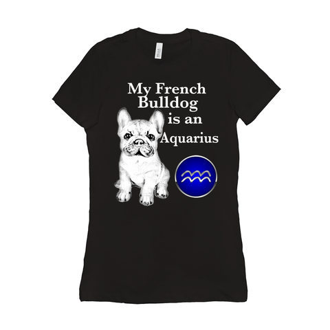 My French Bulldog Is An Aquarius T-Shirts