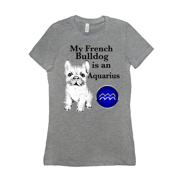 My French Bulldog Is An Aquarius T-Shirts