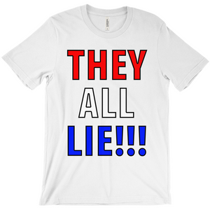 They All Lie!!1 T-Shirt - Political T-Shirt - Controversial T-Shirt - Conspiracy T-Shirt