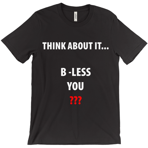 Think About It...B - Less You T-Shirt