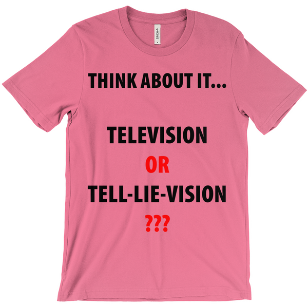 Think About It ... Television or Tell Lie VisionT-Shirts