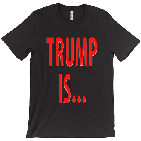 Trump Is T-Shirts