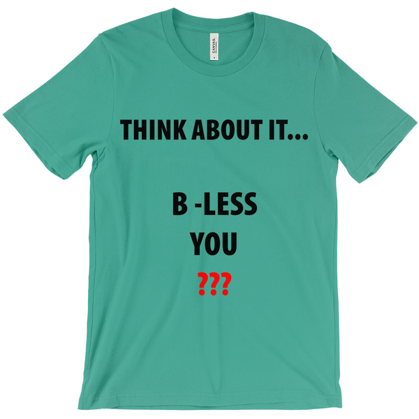 Think About It...B - Less You T-Shirt