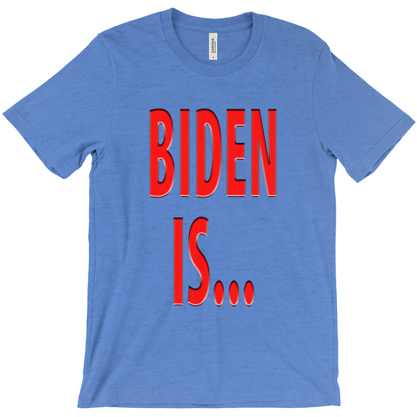 Biden Is... T-Shirts