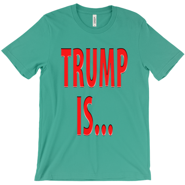 Trump Is T-Shirts