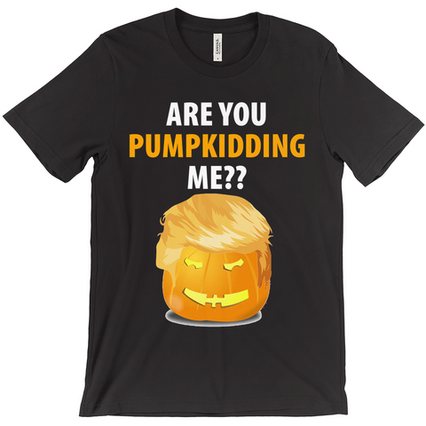 Are You Pumpkidding Me? T-Shirts