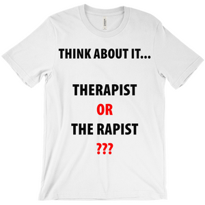 Think About It ...Therapist or The Rapist T-Shirts