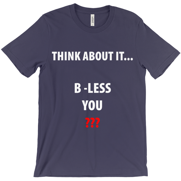 Think About It...B - Less You T-Shirt