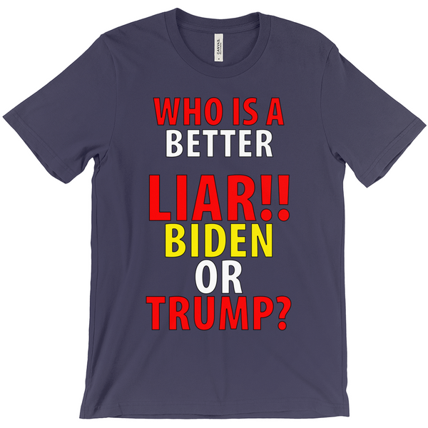 Who' Is A Better Liar Biden Or Trump T-Shirts