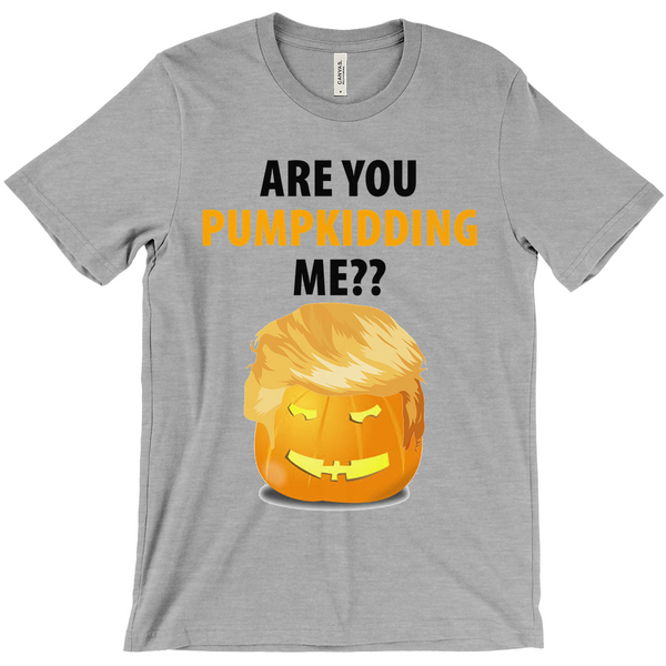 Are You Pumpkidding Me? T-Shirts