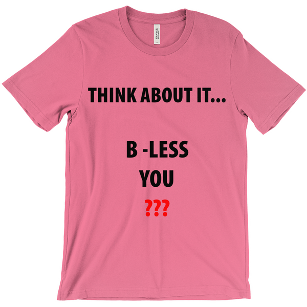 Think About It...B - Less You T-Shirt