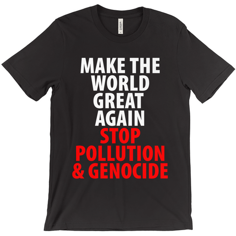 Make The World Great Again Stop Pollution & Genocide T-Shirts - Political T-Shirt - Controversial T-Shirt - Conspiracy T-Shirt