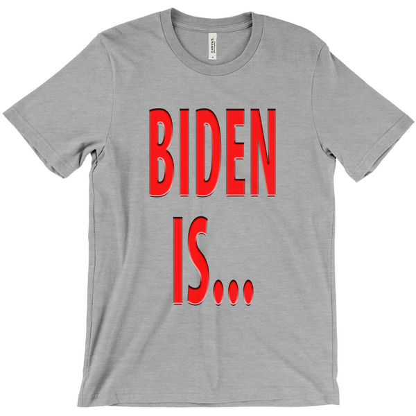 Biden Is... T-Shirts