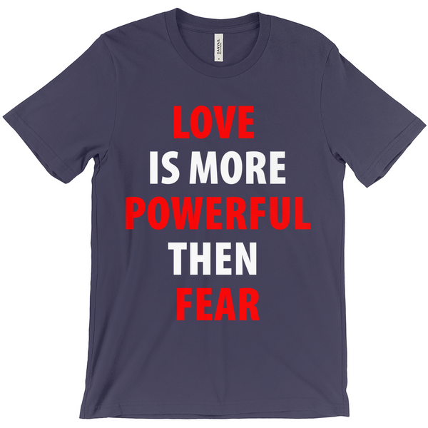 Love Is More Powerful Then Fear T-Shirt