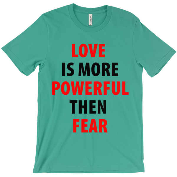 Love Is More Powerful Then Fear T-Shirt