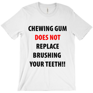 Chewing Gum Does Not Replace Brushing Your Teeth T-Shirt - Funny t-Shirt