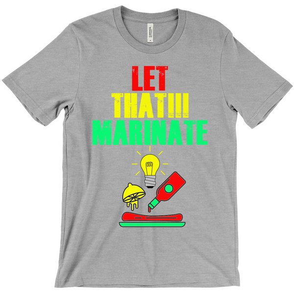 Let That Marinate T-Shirts