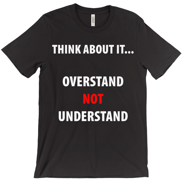 Think About It ...Overstand Not Understand T-Shirt