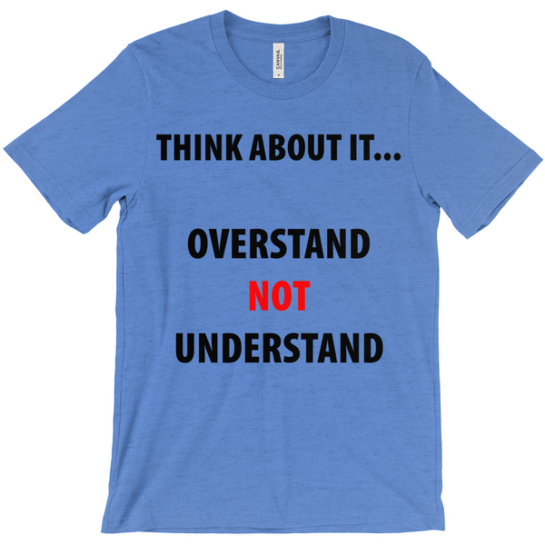 Think About It ...Overstand Not Understand T-Shirt