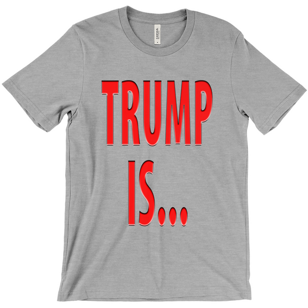 Trump Is T-Shirts