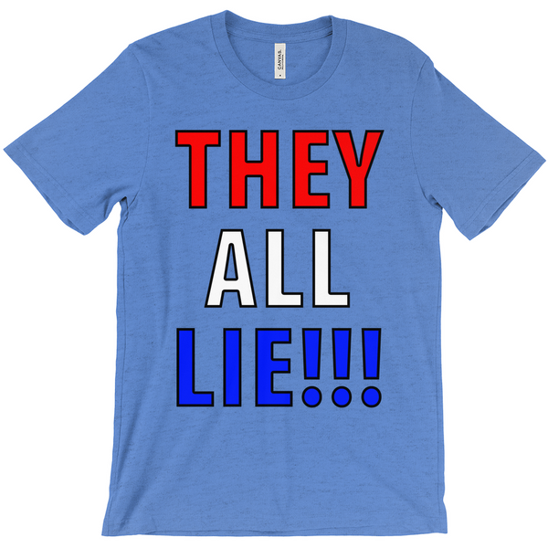 They All Lie!!1 T-Shirt - Political T-Shirt - Controversial T-Shirt - Conspiracy T-Shirt