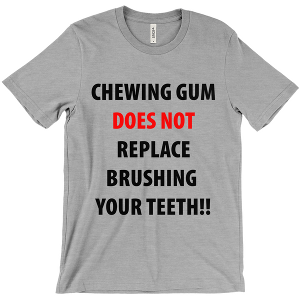 Chewing Gum Does Not Replace Brushing Your Teeth T-Shirt - Funny t-Shirt