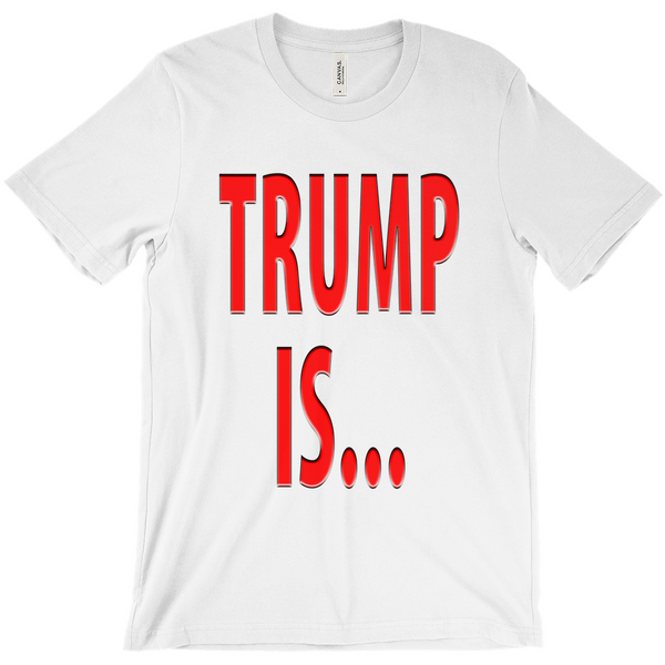 Trump Is T-Shirts