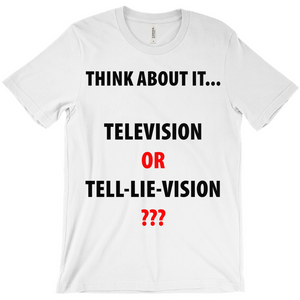 Think About It ... Television or Tell Lie VisionT-Shirts