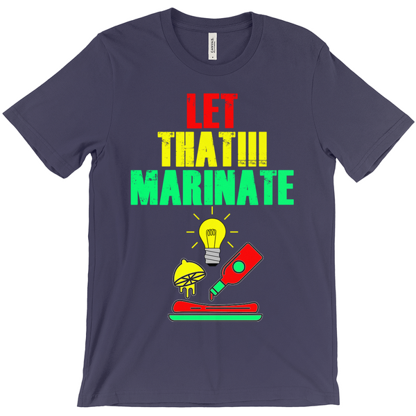 Let That Marinate T-Shirts