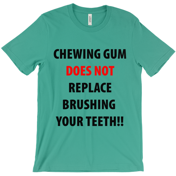 Chewing Gum Does Not Replace Brushing Your Teeth T-Shirt - Funny t-Shirt