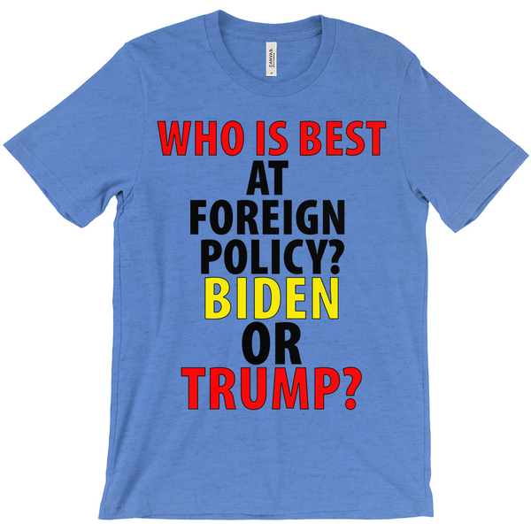 Who Is Best At Forgein Policy Biden Or Trump T-Shirts