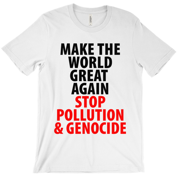 Make The World Great Again Stop Pollution & Genocide T-Shirts - Political T-Shirt - Controversial T-Shirt - Conspiracy T-Shirt