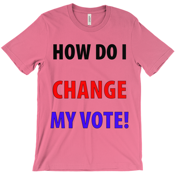 How Do I Change My Vote T-Shirt - Political T-Shirt - Controversial T-Shirt - Political Campaign 2020 T-Shirt