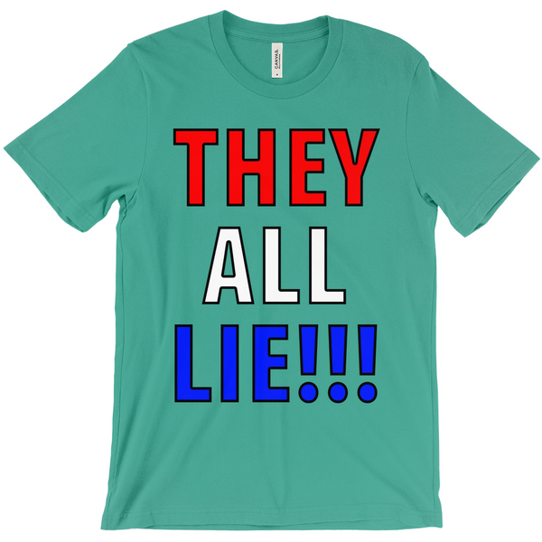 They All Lie!!1 T-Shirt - Political T-Shirt - Controversial T-Shirt - Conspiracy T-Shirt