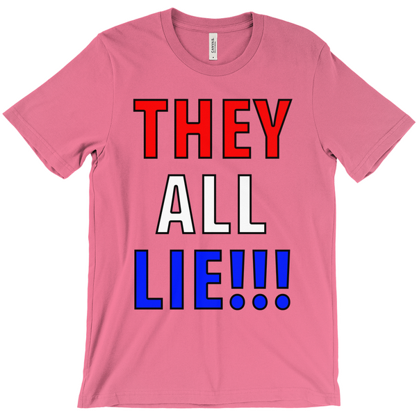 They All Lie!!1 T-Shirt - Political T-Shirt - Controversial T-Shirt - Conspiracy T-Shirt