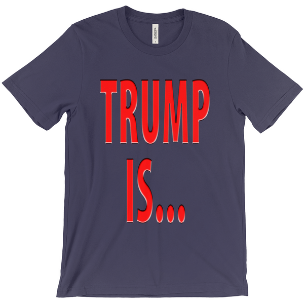 Trump Is T-Shirts