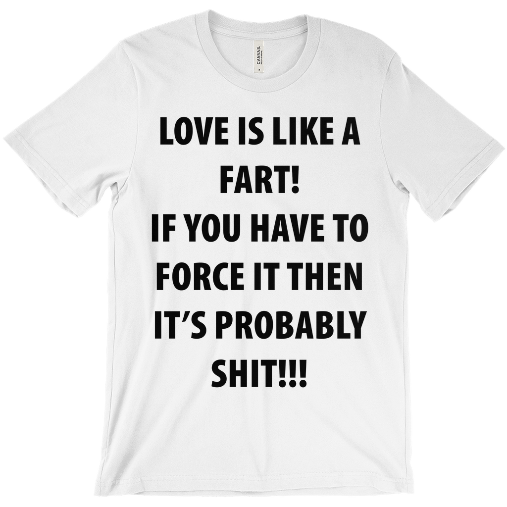 Love Is Like A Fart T-Shirt - Fart Shirt - Funny Fart Shirt - Funny T-Shirt - Sarcastic Shirt