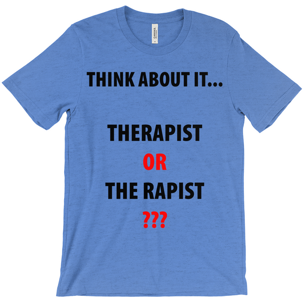 Think About It ...Therapist or The Rapist T-Shirts