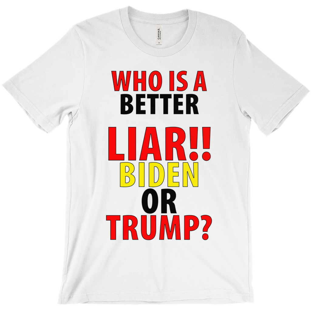 Who' Is A Better Liar Biden Or Trump T-Shirts