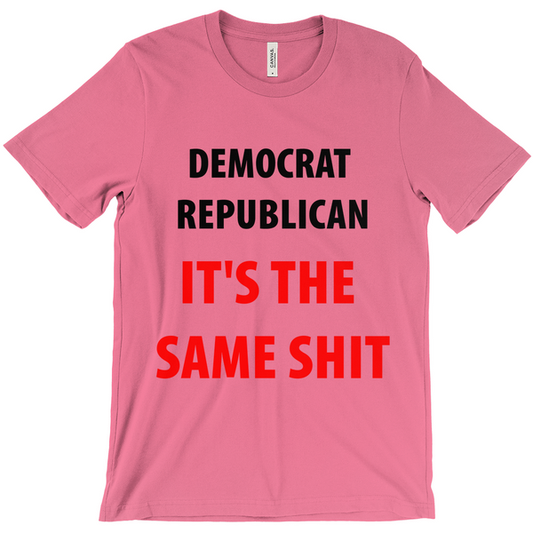 Democrat Republican Its The Sam Shit T-Shirts - Political T-Shirt - Controversial T-Shirt - Conspiracy T-Shirt Activist T-Shirt