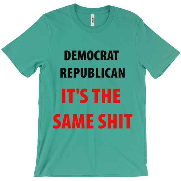 Democrat Republican Its The Sam Shit T-Shirts - Political T-Shirt - Controversial T-Shirt - Conspiracy T-Shirt Activist T-Shirt