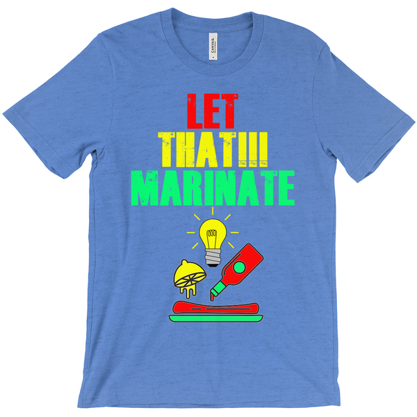 Let That Marinate T-Shirts