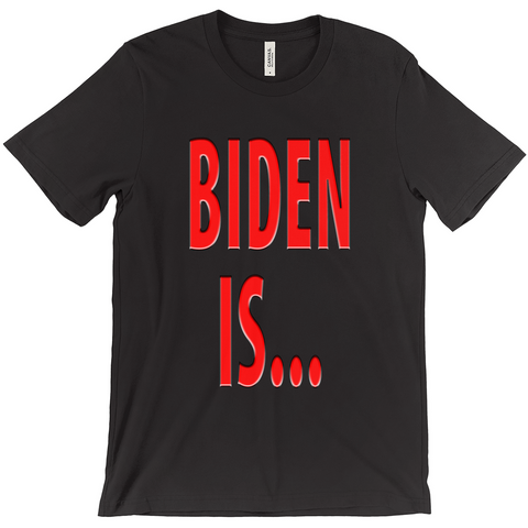 Biden Is... T-Shirts