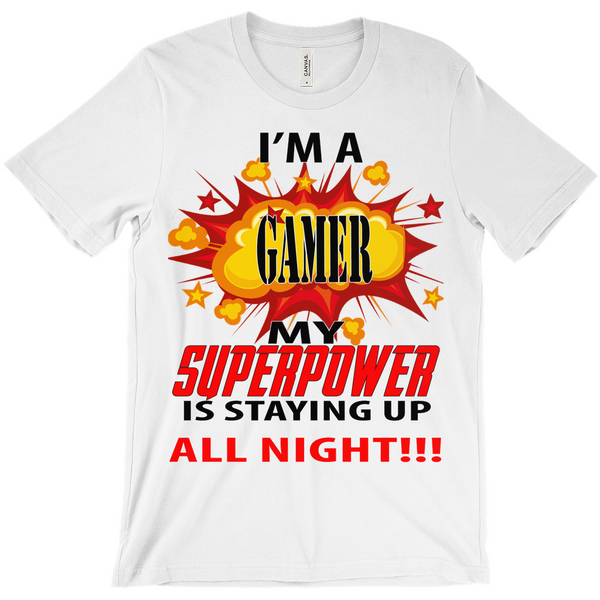 I'm A Gamer My Super Power Is Staying Up All Night T-Shirts