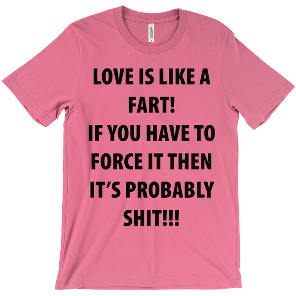 Love Is Like A Fart T-Shirt - Fart Shirt - Funny Fart Shirt - Funny T-Shirt - Sarcastic Shirt