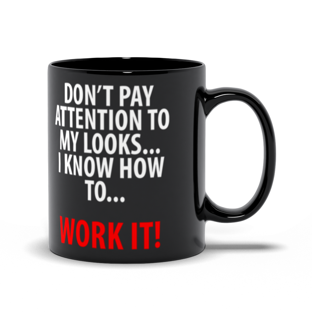 Don'T Pay Attention To My Looks I Know How To Work It! Mug - ObsessionUnlimited - Unique Products