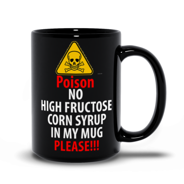 No High Fructose Corn Syrup In My Mug - ObsessionUnlimited - Unique Products